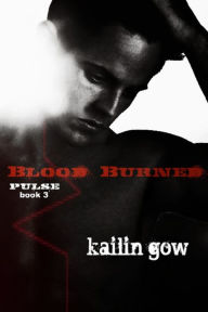 Title: Blood Burned (PULSE #3), Author: Kailin Gow