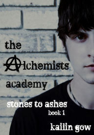 Title: The Alchemists Academy: Stones to Ashes Book 1, Author: Kailin Gow