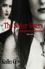 Title: Daughters of Dracula (The Stokers Sisters #1), Author: Kailin Gow