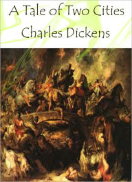 Title: A TALE OF TWO CITIES: A STORY OF THE FRENCH REVOLUTION, Author: Charles Dickens