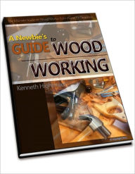 Title: A Newbie's Guide to Woodworking, Author: Kenneth Hightower