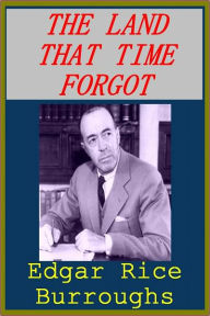 Title: THE LAND THAT TIME FORGOT by Edgar Burroughs, Author: EDGAR BURROUGHS