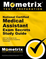 Title: National Certified Medical Assistant Exam Secrets Study Guide: NCCT Test Review for the National Center for Competency Testing Exam, Author: Mometrix