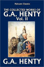 The Collected Works of G.A. Henty Vol. II