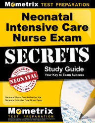 Title: Neonatal Intensive Care Nurse Exam Secrets Study Guide: Neonatal Nurse Test Review for the Neonatal Intensive Care Nurse Exam, Author: Mometrix