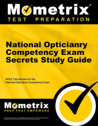 Title: National Opticianry Competency Exam Secrets Study Guide: NOCE Test Review for the National Opticianry Competency Exam, Author: Noce Exam Secrets Test Prep Team