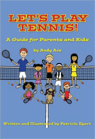 Title: Let's Play Tennis! A Guide for Parents and Kids, Author: Patricia Egart