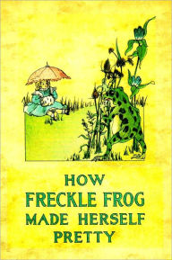 Title: How Freckle Frog Made Herself Pretty (A Children Chapter Book with Pictures), Author: Charlotte Herr