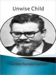 Title: Unwise Child w/ Direct link technology (A Detective Classic), Author: Gordon Randall Garrett