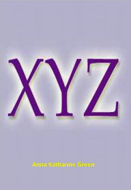 Title: X Y Z w/ Direct link technology (A Classic Detective story), Author: Anna Katharine Green