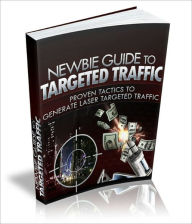 Title: Newbie Guide To Targeted Traffic: Proven Tactics To Generate Laser Targerted Traffic! mission-surf, Author: Mission Surf