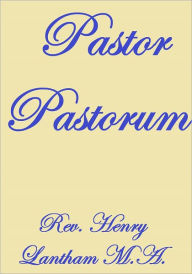 Title: Pastor Pastorum or The Schooling of the Apostles By Our Lord, Author: Rev. Henry Lantham