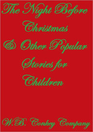 Title: THE NIGHT BEFORE CHRISTMAS AND OTHER POPULAR STORIES FOR CHILDREN, Author: W. B. Conkey Company