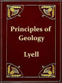 Principles of Geology or, The Modern Changes of the Earth and its Inhabitants Considered as Illustrative of Geology (Ninth Edition) [Illustrated]