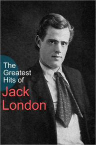 Title: The Greatest Hits of Jack London, Author: Jack London