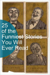 Title: 25 of the Funniest Stories You Will Ever Read, Author: Mark Twain