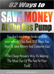 Title: 62 Ways To Save Money At The Gas Pump, Author: Anonymous