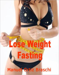 Title: Lose Weight Fasting! Discover The Facts!, Author: Bdp