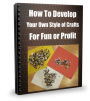 How To Develop Your Own Style of Crafts For Fun or Profit