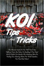 Koi Keeping Tips And Tricks: This Absolute Guide On Koi Will Teach You Different Facts And Ideas On Building A Koi Pond And A Perfect Koi Garden Plus Amazing Ideas On Feeding Koi, Choosing Plants For Water Gardens, Koi Food And More!