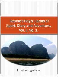 Title: Beadle's Boy's Library of Sport, Story and Adventure, Vol. I, No. 1. Adventures of Buffalo Bill from Boyhood to Manhood w/ Direct link technology (A Western Adventure tale), Author: Prentiss Ingraham