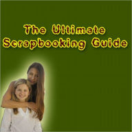 Title: The Ultimate Scrapbooking Guide, Author: Anonymous