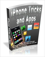 Title: iPhone Tricks and Apps - All the best iPhone tips, tricks and apps which not only save you time, but ease your overall iPhone experience, Author: eBook Legend