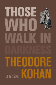 Title: Those Who Walk in Darkness, Author: Theodore Kohan