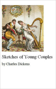 Title: Sketches of Young Couples [Illustrated], Author: Charles Dickens