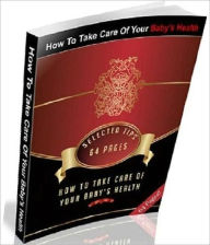 Title: How To Take Care Of Your Baby’s Health - (Child Health eBook ), Author: Self Improvement