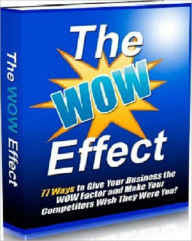 Title: A Valuable Resource - The WOW Effect - 77 Ways to Give Your Business the WOW Factor and Make Your Competitors Wish They Were You, Author: Irwing