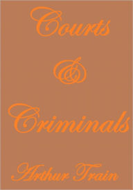 Title: Courts and Criminals, Author: Arthur Train