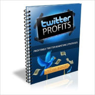 Title: Guide to Twitter Profits (Internet Marketing eBook)- A great thing about Twitter is the ability to quickly locate other people who are involved in your target market, or industry., Author: Irwing