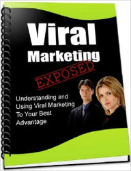 Title: Viral Marketing Exposed : Understanding & Using Viral Marketing To Your Best Advantage!, Author: Irwing