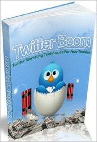 Title: Twitter Boom: Twitter Marketing Techniques for Non-Techies, Author: Irwing