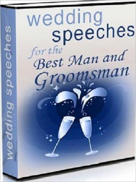 Wedding Speeches for Best Man and Groomsman - Takes the Worry Out of Being Embarrassing