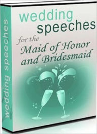 Title: Wedding Speeches for the Maid of Honor & Bridesmaid - Takes the Worry Out of Being Embarrassing, Author: Irwing