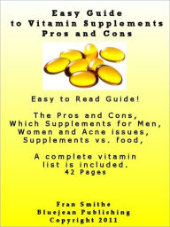 Title: Easy Guide to Vitamin Supplements - Pros and Cons, Author: Fran Smithe