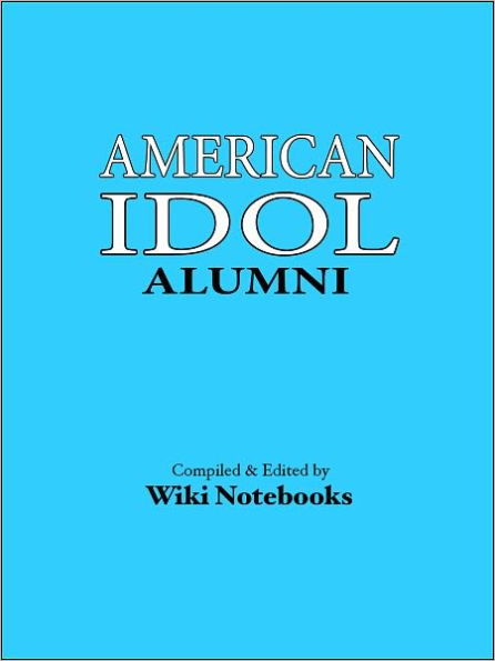 American Idol Alumni: Wiki Notebook