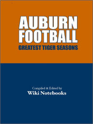 Title: Auburn Football Greatest Seasons: Wiki Notebook, Author: Various