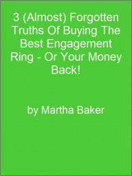 Title: 3 (Almost) Forgotten Truths Of Buying The Best Engagement Ring - Or Your Money Back!, Author: Editorial Team Of MPowerUniversity.com