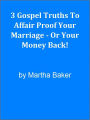 3 Gospel Truths To Affair Proof Your Marriage - Or Your Money Back!