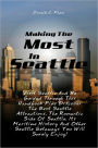 Making The Most In Seattle: Visit Seattle And Be Guided Through This Handbook Plus Discover The Best Seattle Attractions, The Romantic Side Of Seattle, Its Maritime History And Other Seattle Getaways You Will Surely Enjoy!