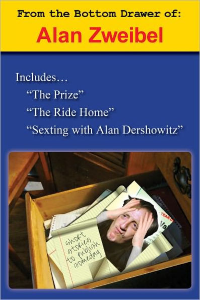 From the Bottom Drawer of: Alan Zweibel: The Prize, The Ride Home, Sexting with Alan Dershowitz