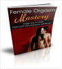 Female Orgasm Mastery: Get Any Woman To Explode With Pure Pleasure!