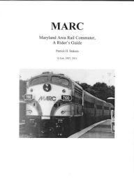 Title: MARC Maryland Area Rail Commuter, A Riders Guide, Author: Patrick Stakem