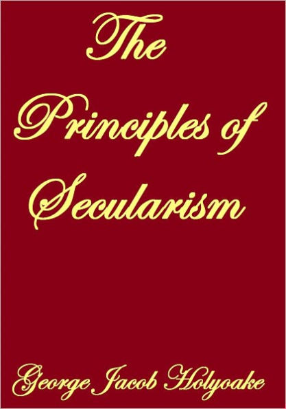 THE PRINCIPLES OF SECULARISM
