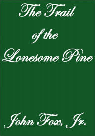 Title: THE TRAIL OF THE LONESOME PINE, Author: John Fox