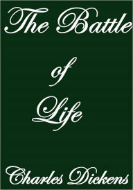 Title: The Battle of Life, Author: Charles Dickens