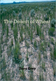 Title: The Desert of Wheat w/ Direct link technology (A Western Adventure tale), Author: Zane Grey